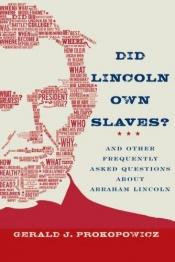 book cover of Did Lincoln Own Slaves?: And Other Frequently Asked Questions About Abraham Lincoln by Gerald J. Prokopowicz