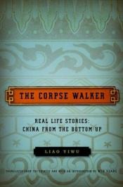 book cover of The corpse walker by Liao Yiwu