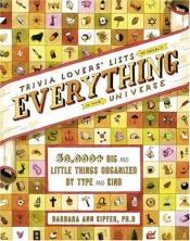 book cover of Trivia Lovers' Lists of Nearly Everything in the Universe: 50,000 Big & Little Things Organized by Type and Kind by Barbara Ann Kipfer