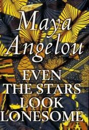 book cover of Even The Stars Look Lonesome by Maya Angelou