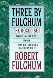 book cover of Three by Fulghum : The Boxed Set by Robert Fulghum