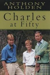 book cover of Charles at Fifty by Anthony Holden