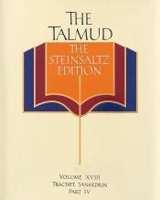 book cover of The Talmud, The Steinsaltz Edition, Volume 18 : Tractate Sanhedrin Part IV (Talmud the Steinsaltz Edition) by Adin Steinsaltz