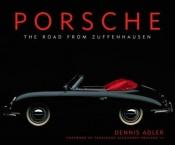 book cover of Porsche: The Road from Zuffenhausen by DENNIS ADLER