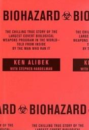 book cover of Biohazard: The Chilling True Story of the Largest Covert Biological Weapons Program in the World--Told from the Inside by the Man Who Ran It by K Alibek and S Handleman
