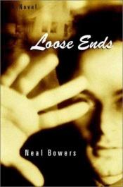 book cover of Loose Ends by Neal Bowers
