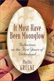 book cover of It Must Have Been Moonglow: Reflections on the First Years of Widowhood by Phyllis Greene