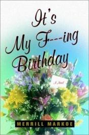 book cover of It's my f---ing birthday! by Merrill Markoe