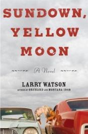 book cover of Sundown, Yellow Moon by Larry Watson