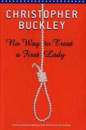 book cover of No Way to Treat a First Lady by כריסטופר באקלי