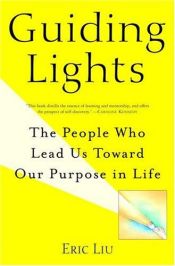 book cover of Guiding Lights: The People Who Lead Us Toward Our Purpose in Life by Eric Liu