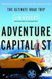book cover of Adventure Capitalist : The Ultimate Road Trip by Jim Rogers
