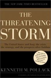 book cover of The Threatening Storm: The Case for Invading Iraq by Кеннет Поллак