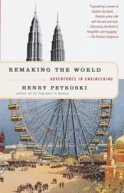book cover of Remaking the world by Henry Petroski