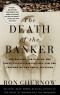 The Death of the Banker: The Decline and Fall of the Great Financial Dynasties and the Triumph of the Small Investor