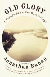 book cover of Old Glory : A Voyage Down the Mississippi by Jonathan Raban