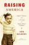 Raising America: Experts, Parents, and a Century of Advice About Children