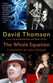 book cover of The Whole Equation: A History of Hollywood by David Thomson