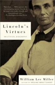 book cover of Lincoln's Virtues: An Ethical Biography by William Lee Miller