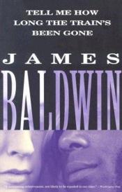 book cover of Tell Me How Long the Train's Been Gone by James Baldwin