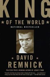 book cover of King of the World: Muhammad Ali and the Rise of an American Hero by David Remnick