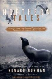 book cover of Northern Tales: Stories from the Native Peoples of the Arctic and Sub-Arctic Regions by Howard Norman
