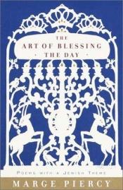 book cover of Art of Blessing the Day by Marge Piercy