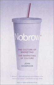 book cover of NoBrow: The Culture of Marketing - the Marketing of Culture by John Seabrook