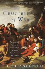book cover of Crucible of War : The Seven Years' War and the Fate of Empire in British North America, 1754-1766 by Fred Anderson