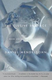 book cover of The Elusive Embrace by Daniel Mendelsohn