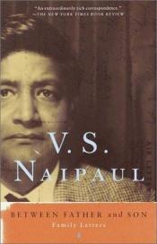 book cover of Between father and son. Family letters by V.S. Naipaul