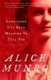 book cover of Something I've Been Meaning to Tell You : Thirteen Stories by Alice Munro