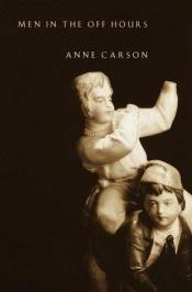 book cover of Men in the off hours by Anne Carson