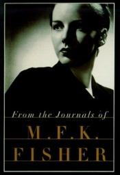 book cover of From the journals of M.F.K. Fisher by M. F. K. Fisher