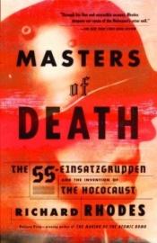 book cover of Masters of Death: The SS-Einsatzgruppen and the Invention of the Holocaust by Richard Rhodes