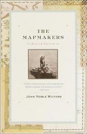 book cover of The mapmakers: revised edition by John Noble Wilford