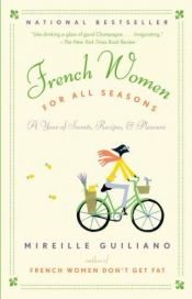 book cover of French Women for All Seasons: A Year of Secrets, Recipes, & Pleasure by Mireille Guiliano
