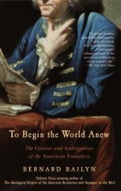 book cover of To begin the world anew by Bernard Bailyn