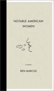 book cover of Notable American Women by Ben Marcus