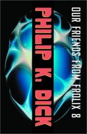 book cover of Our Friends from Frolix 8 by Philip K. Dick