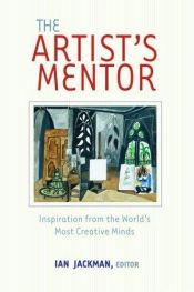 book cover of The Artist's Mentor: Inspiration from the World's Most Creative Minds by Ian Jackman