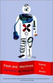 book cover of Flesh and Machines: How Robots Will Change Us by Rodney Allen Brooks