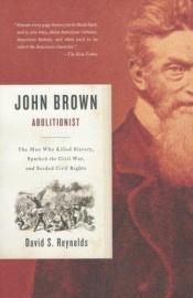 book cover of John Brown, Abolitionist: The Man Who Killed Slavery, Sparked the Civil War, and Seeded Civil Rights by David S. Reynolds