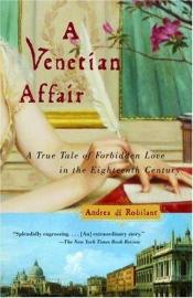 book cover of A Venetian Affair: A True Tale of Forbidden Love in the 18th Century by Andrea Di Robilant