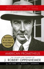 book cover of American Prometheus: The Triumph and Tragedy of J. Robert Oppenheimer by Kai Bird|Martin J. Sherwin