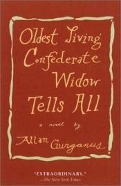 book cover of Oldest Living Confederate Widow Tells All by Allan Gurganus
