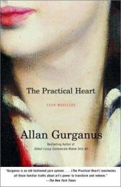 book cover of The Practical Heart: Four Novellas by Allan Gurganus