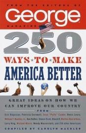 book cover of 250 Ways to Make America Better by Carolyn Mackler