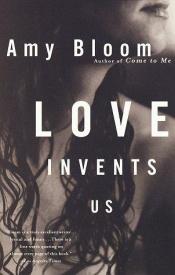 book cover of Love invents us by Amy Bloom