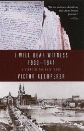 book cover of I Will Bear Witness, Volume 1: A Diary of the Nazi Years, 1933-1941 by Виктор Клемперер